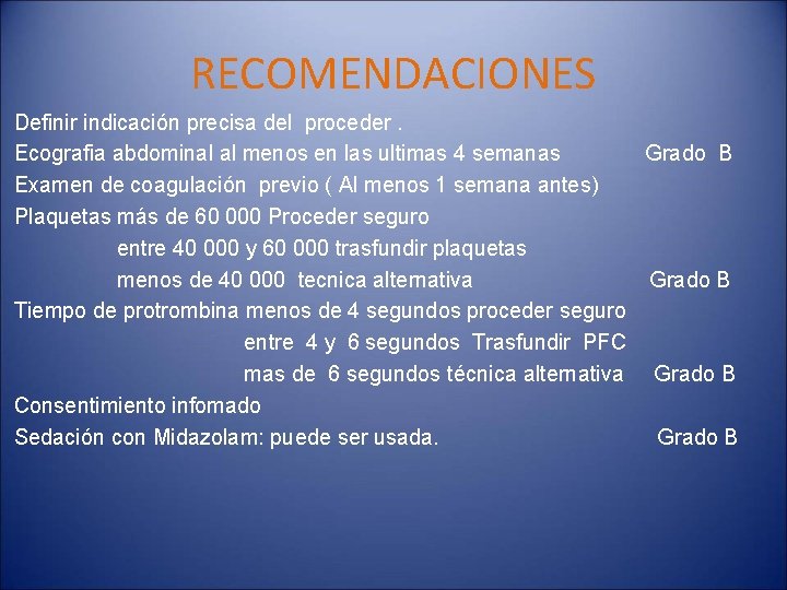 RECOMENDACIONES Definir indicación precisa del proceder. Ecografia abdominal al menos en las ultimas 4