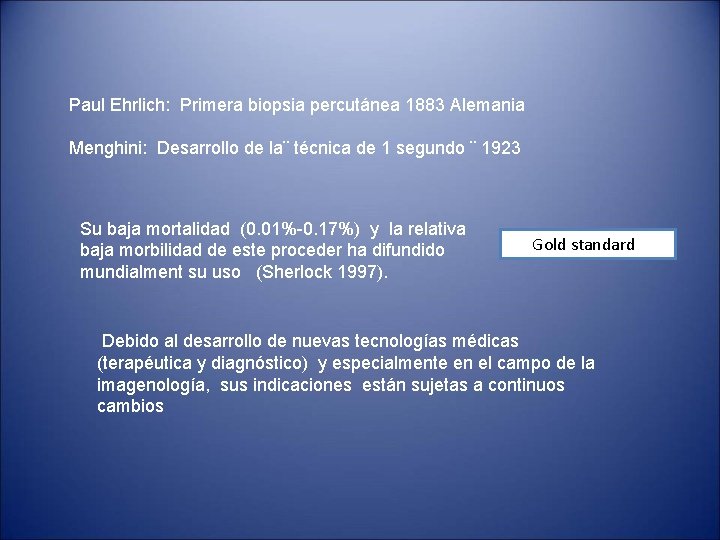 Paul Ehrlich: Primera biopsia percutánea 1883 Alemania Menghini: Desarrollo de la¨ técnica de 1