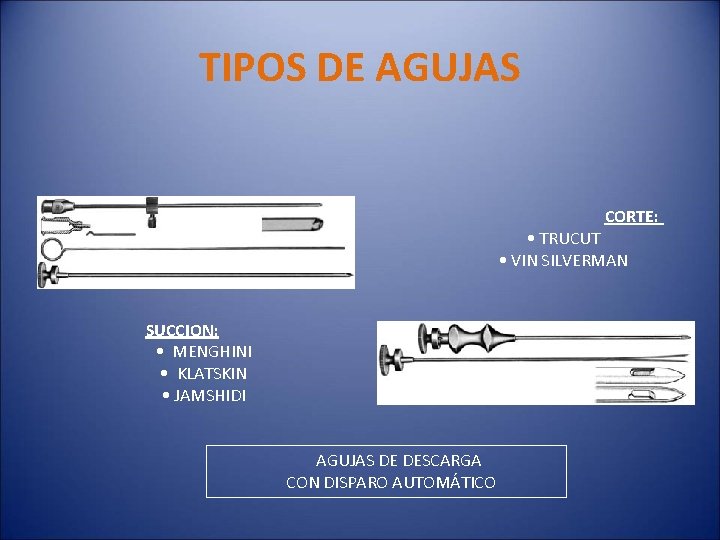 TIPOS DE AGUJAS CORTE: • TRUCUT • VIN SILVERMAN SUCCION: • MENGHINI • KLATSKIN