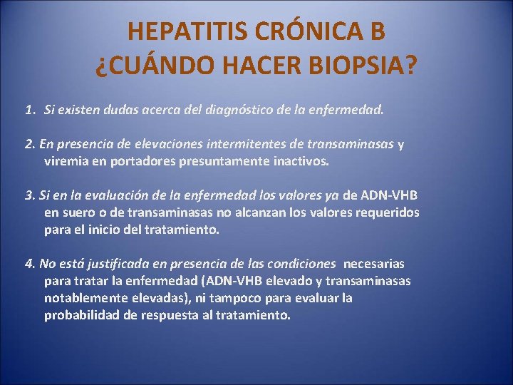 HEPATITIS CRÓNICA B ¿CUÁNDO HACER BIOPSIA? 1. Si existen dudas acerca del diagnóstico de