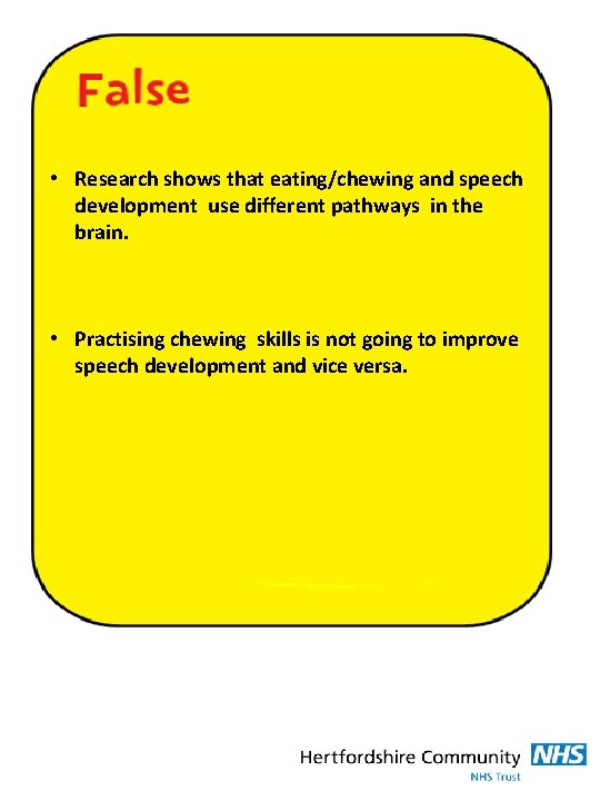  • Research shows that eating/chewing and speech development use different pathways in the