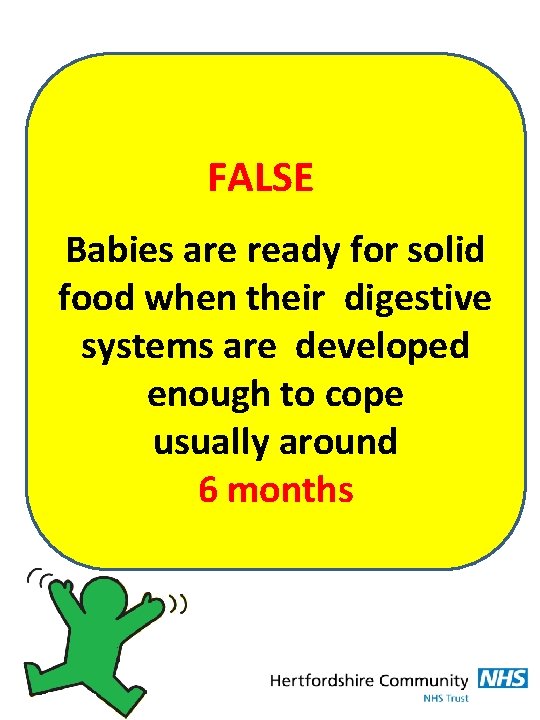 FALSE Babies are ready for solid food when their digestive systems are developed enough