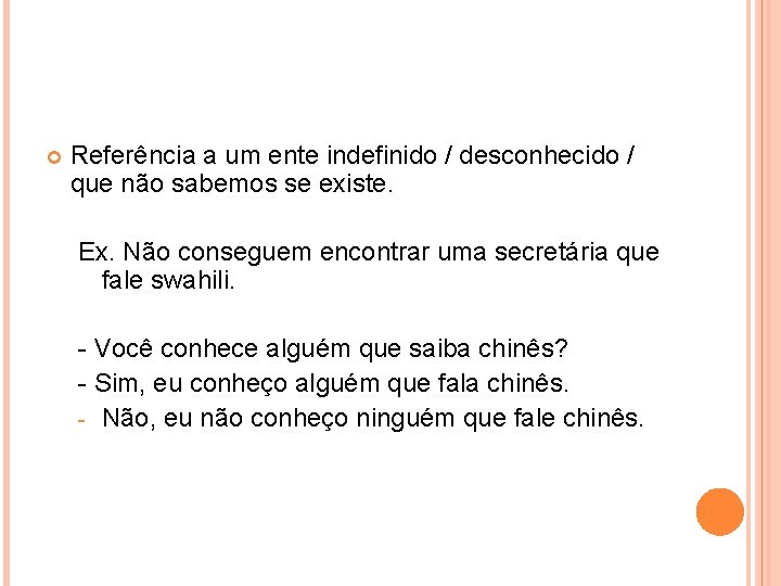  Referência a um ente indefinido / desconhecido / que não sabemos se existe.