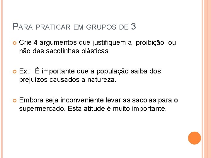 PARA PRATICAR EM GRUPOS DE 3 Crie 4 argumentos que justifiquem a proibição ou