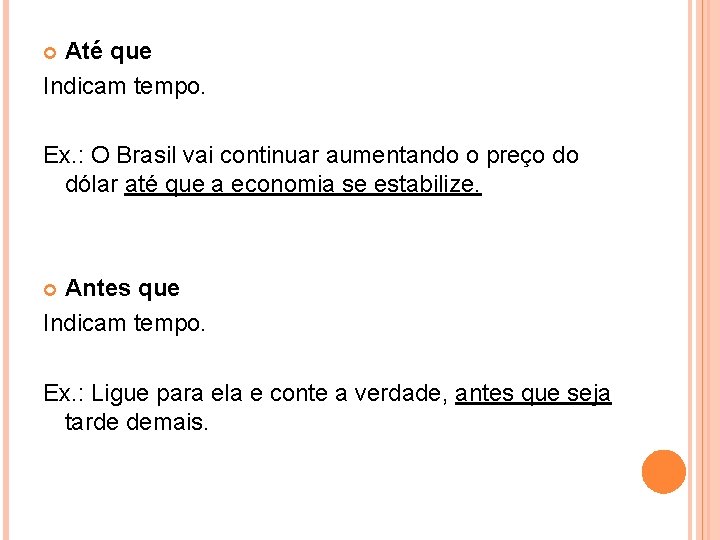 Até que Indicam tempo. Ex. : O Brasil vai continuar aumentando o preço do