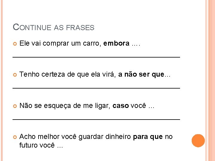 CONTINUE AS FRASES Ele vai comprar um carro, embora …. _____________________ Tenho certeza de