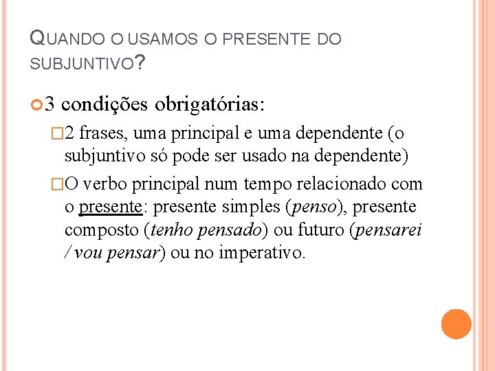 QUANDO O USAMOS O PRESENTE DO SUBJUNTIVO? 3 condições obrigatórias: � 2 frases, uma