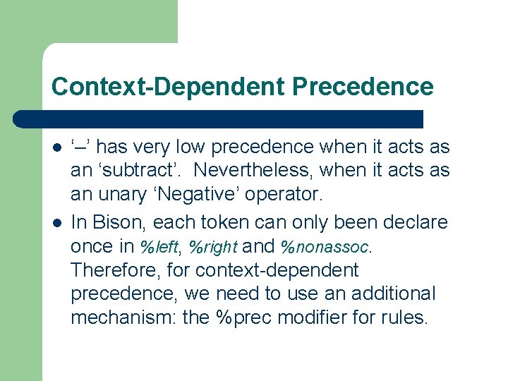 Context-Dependent Precedence l l ‘–’ has very low precedence when it acts as an