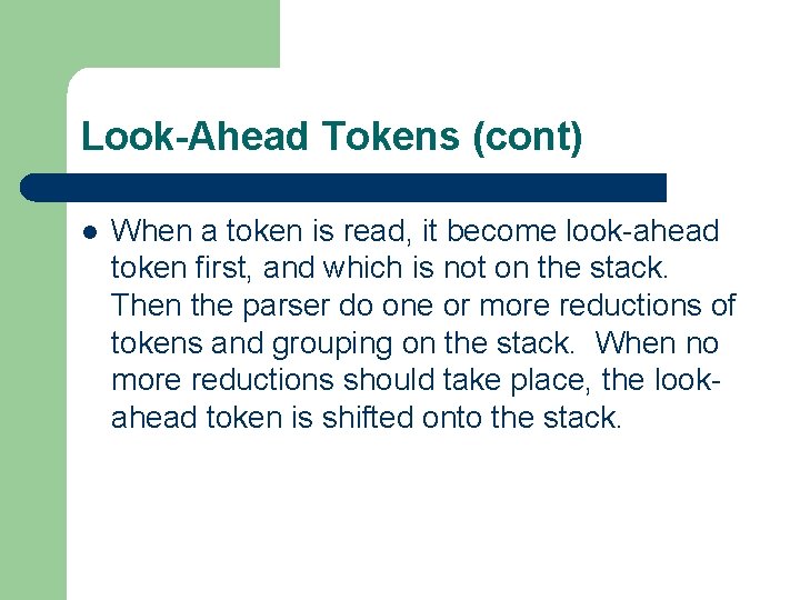 Look-Ahead Tokens (cont) l When a token is read, it become look-ahead token first,