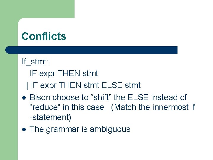 Conflicts If_stmt: IF expr THEN stmt | IF expr THEN stmt ELSE stmt l