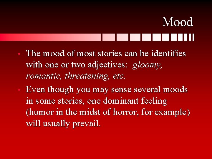 Mood • • The mood of most stories can be identifies with one or