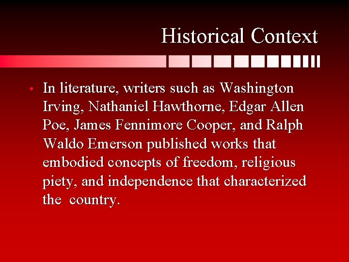 Historical Context • In literature, writers such as Washington Irving, Nathaniel Hawthorne, Edgar Allen