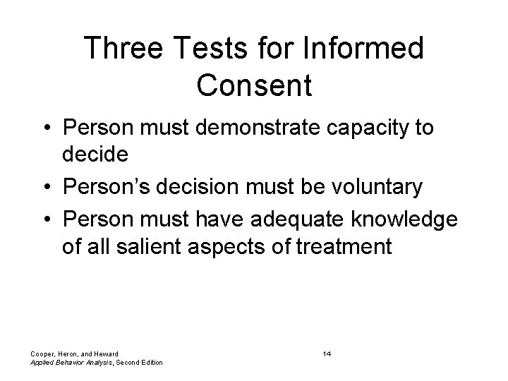 Three Tests for Informed Consent • Person must demonstrate capacity to decide • Person’s