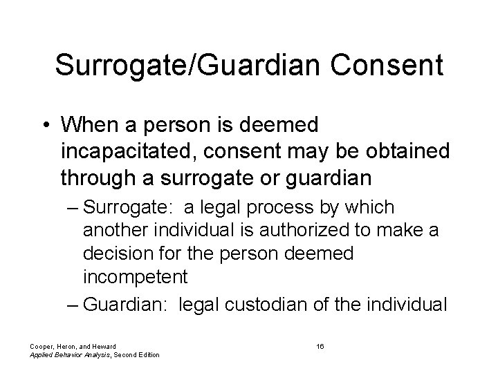 Surrogate/Guardian Consent • When a person is deemed incapacitated, consent may be obtained through