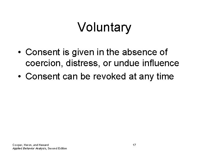 Voluntary • Consent is given in the absence of coercion, distress, or undue influence