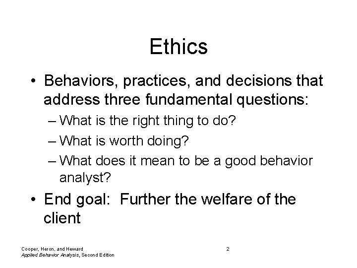 Ethics • Behaviors, practices, and decisions that address three fundamental questions: – What is