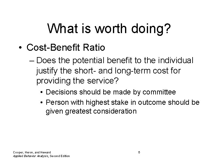 What is worth doing? • Cost-Benefit Ratio – Does the potential benefit to the