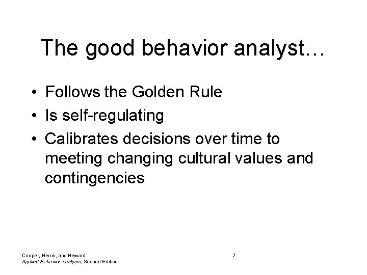The good behavior analyst… • Follows the Golden Rule • Is self-regulating • Calibrates