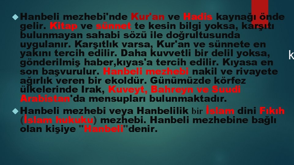  Hanbeli mezhebi'nde Kur'an ve Hadis kaynağı önde gelir. Kitap ve sünnet te kesin