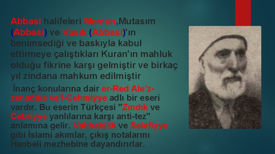 Abbasi halifeleri Memun, Mutasım (Abbasi) ve Vasık (Abbasi)'ın benimsediği ve baskıyla kabul ettirmeye çalıştıkları