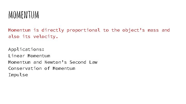 momentum Momentum is directly proportional to the object’s mass and also its velocity. Applications: