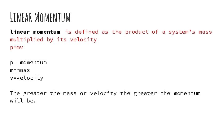 Linear Momentum linear momentum is defined as the product of a system’s mass multiplied