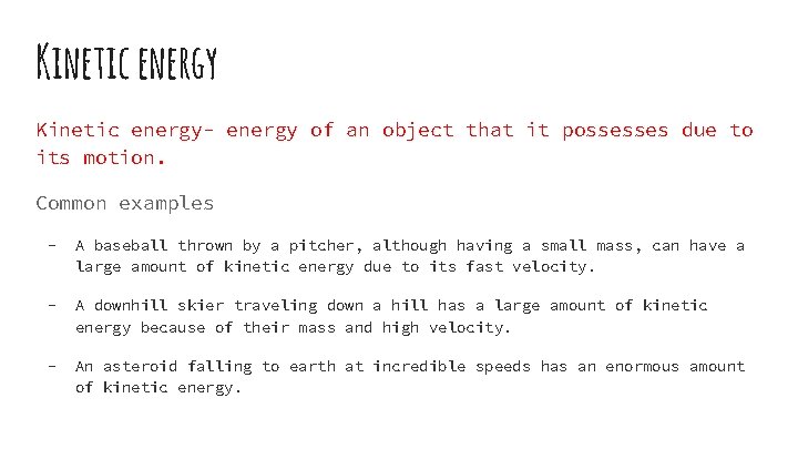 Kinetic energy- energy of an object that it possesses due to its motion. Common