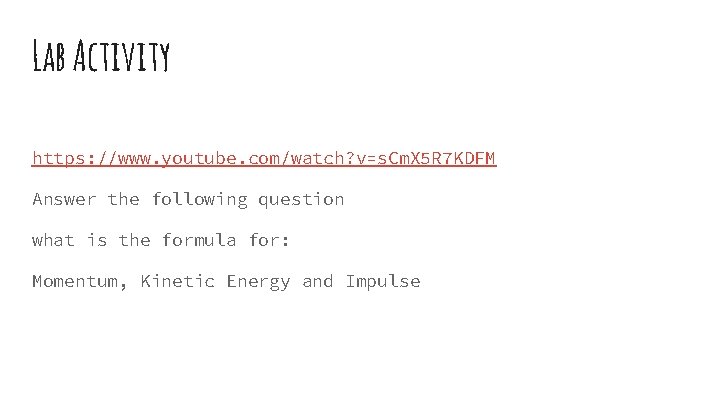 Lab Activity https: //www. youtube. com/watch? v=s. Cm. X 5 R 7 KDFM Answer