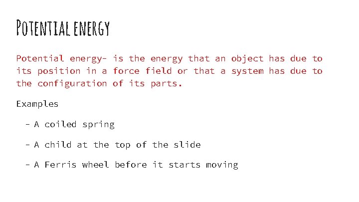 Potential energy- is the energy that an object has due to its position in