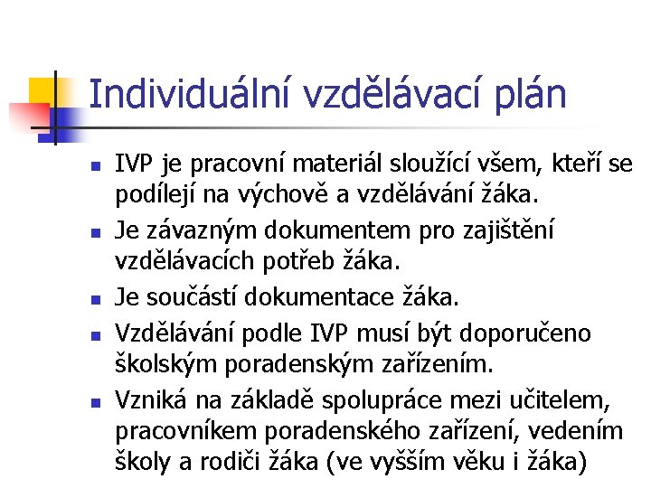 Individuální vzdělávací plán n n IVP je pracovní materiál sloužící všem, kteří se podílejí