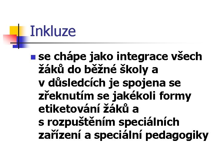 Inkluze n se chápe jako integrace všech žáků do běžné školy a v důsledcích