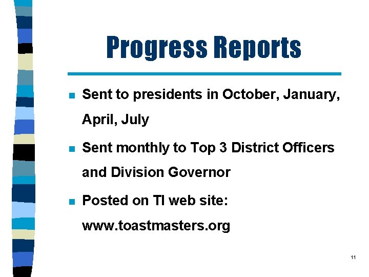 Progress Reports n Sent to presidents in October, January, April, July n Sent monthly