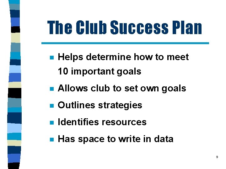 The Club Success Plan n Helps determine how to meet 10 important goals n