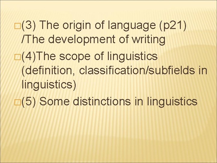 �(3) The origin of language (p 21) /The development of writing �(4)The scope of