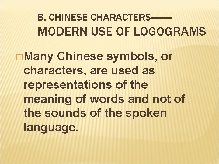 B. CHINESE CHARACTERS—— MODERN USE OF LOGOGRAMS �Many Chinese symbols, or characters, are used