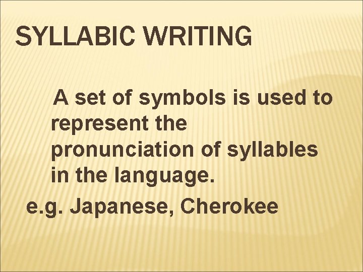 SYLLABIC WRITING A set of symbols is used to represent the pronunciation of syllables