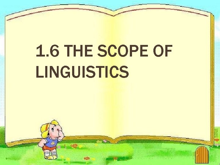 1. 6 THE SCOPE OF LINGUISTICS 