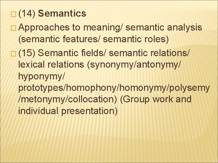 � (14) Semantics � Approaches to meaning/ semantic analysis (semantic features/ semantic roles) �