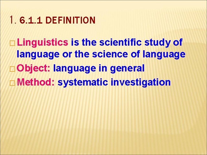 1. 6. 1. 1 DEFINITION � Linguistics is the scientific study of language or