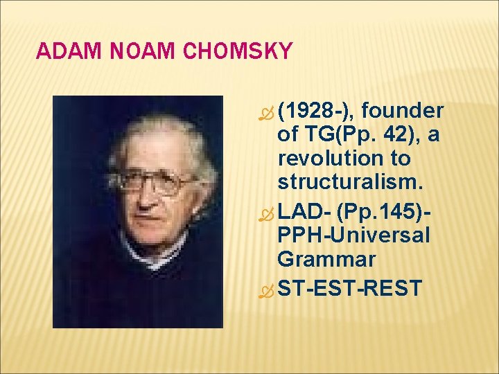 ADAM NOAM CHOMSKY (1928 -), founder of TG(Pp. 42), a revolution to structuralism. LAD-