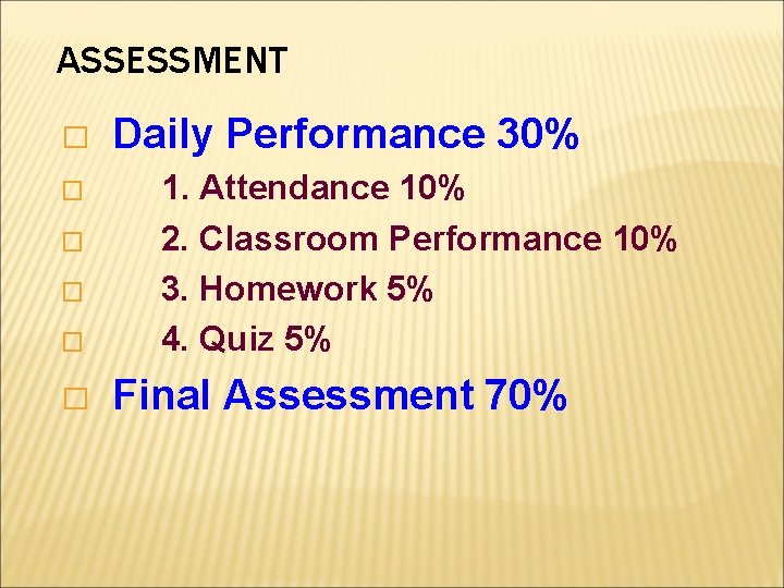 ASSESSMENT � � � Daily Performance 30% 1. Attendance 10% 2. Classroom Performance 10%