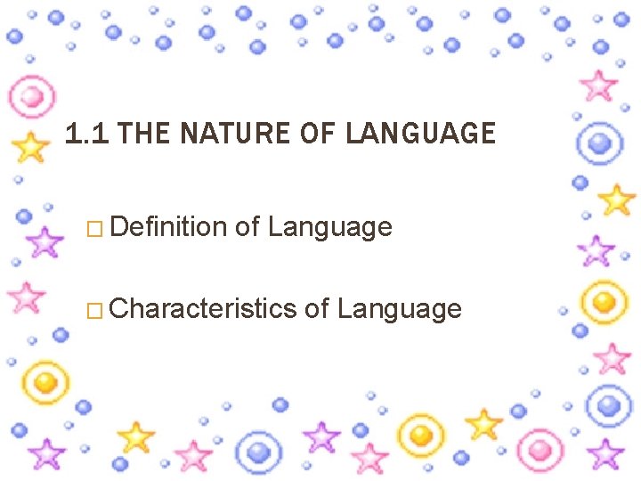 1. 1 THE NATURE OF LANGUAGE � Definition of Language � Characteristics of Language