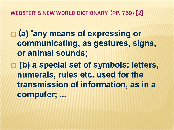 WEBSTER' S NEW WORLD DICTIONARY (PP. 759) [2] 'any means of expressing or communicating,