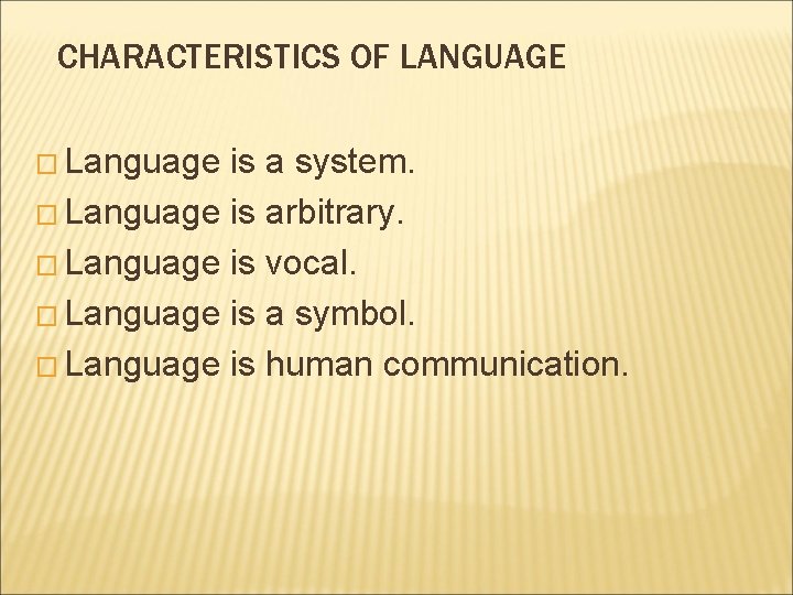 CHARACTERISTICS OF LANGUAGE � Language is a system. � Language is arbitrary. � Language