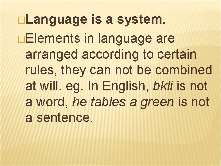 �Language is a system. �Elements in language arranged according to certain rules, they can