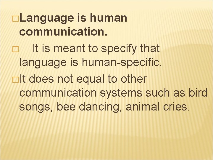 �Language is human communication. � It is meant to specify that language is human-specific.