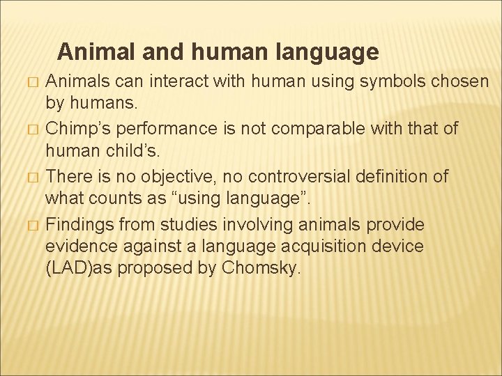 Animal and human language � � Animals can interact with human using symbols chosen