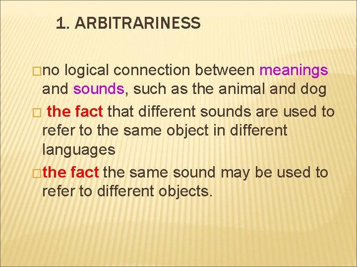 1. ARBITRARINESS �no logical connection between meanings and sounds, such as the animal and