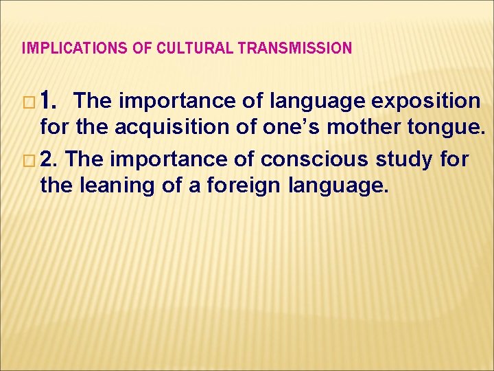 IMPLICATIONS OF CULTURAL TRANSMISSION The importance of language exposition for the acquisition of one’s