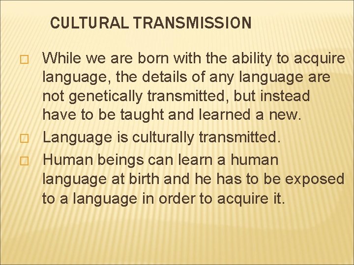 CULTURAL TRANSMISSION � � � While we are born with the ability to acquire